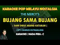 Download Lagu Bujang Sama Bujang The Mercy's karaoke nada pria C (Dari dulu abang katakan)