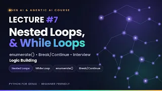 Lecture 7 - Python Nested Loops While Loops Break Continue Explained