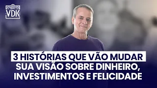 3 HISTÓRIAS QUE VÃO MUDAR SUA VISÃO SOBRE DINHEIRO, INVESTIMENTOS E FELICIDADE.