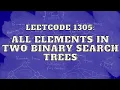 Leetcode 1305 All Elements in Two Binary Search Trees Master Trees Intuition and Approach