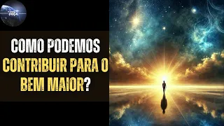 Como podemos contribuir para o bem maior?