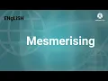 Learn English - Mesmerising meaning