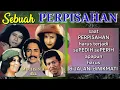 Lagu Sebuah PERPISAHAN Mansyur S \u0026 Nayo Maemunah, Muchsin Alatas \u0026 Elvy Sukaesih, Meggy Z \u0026 Ellya