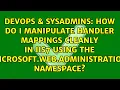 How do I manipulate Handler Mappings cleanly in IIS7 using the Microsoft Web Administration