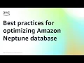 Best practices for optimizing Amazon Neptune database Amazon Web Services