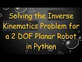 Solving the Inverse Kinematics Problem for a 2 DOF Planar Robot in Python
