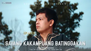 Download IPANK - SAYANG KAKAMPUANG BATINGGAKAN (Official Music Video) MP3