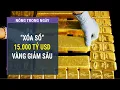Lagu Ông Trump nói một câu, 15.000 tỷ USD bị “xóa sổ”, vàng lao dốc l VTC One