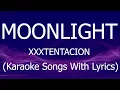 MOONLIGHT - XXXTENTACION (Karaoke Songs With Lyrics - Original Key)