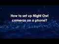 How to set up Night Owl cameras on a phone