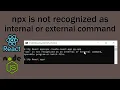 React JS is not installing NPX or NPM not recognized Error