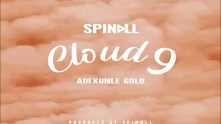 spinall feat adekunle gold cloud 9 naija afrobeat 