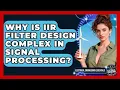 Why Is IIR Filter Design Complex In Signal Processing - Electrical Engineering Essentials