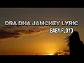 Download Lagu DRA DHA JAMCHEY Lyric by @Baby Floyd