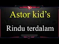 Download Lagu Astor kid's rindu terdalam karaoke