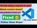 VSCode - Black screen Slow opening Antivirus Issue Fixed Access Authority