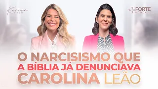 CAROLINA LEÃO (O narcisismo que a Bíblia já denunciava) + Forte PodCast com Karina Bacchi