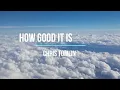 Chris Tomlin – How Good It Is | Official Lyric Video 🙌🎶 #HowGoodItIs #ChrisTomlin #WorshipMusic