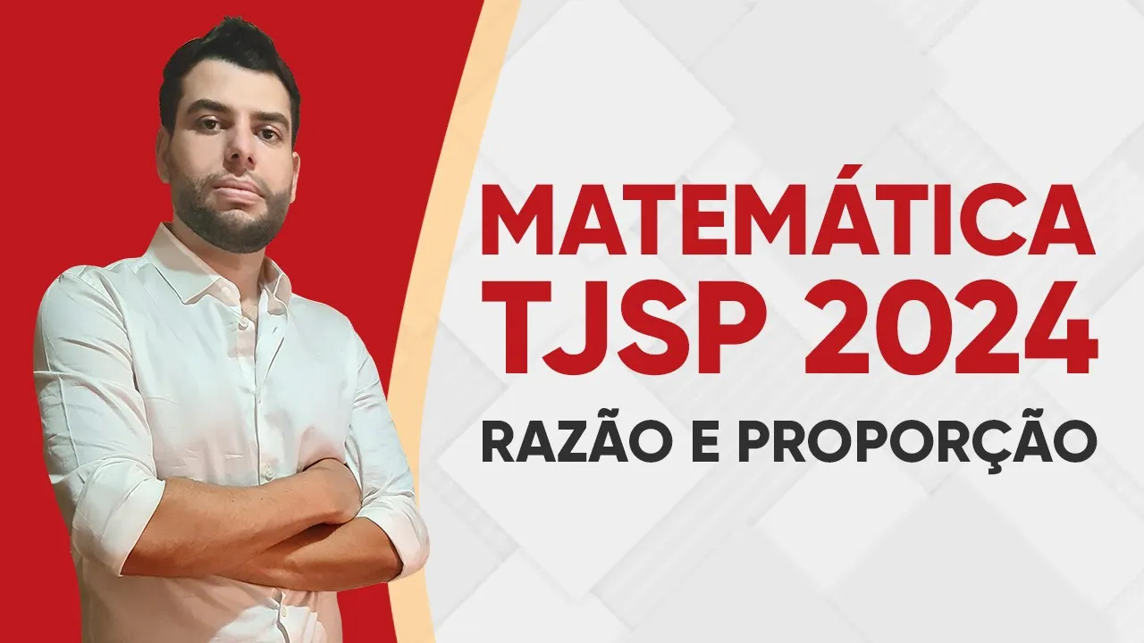 MATEMÁTICA TJSP 2024 - RAZÃO E PROPORÇÃO (VUNESP)