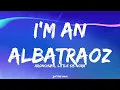 AronChupa, Little Sis Nora – I'm an Albatraoz (Lyrics)