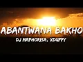 Download Lagu DJ Maphorisa, Xduppy, Kabza De Small, Young Stunna, Nkosazana Daughter - Abantwana Bakho (Lyrics)