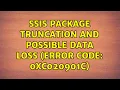 SSIS Package truncation and possible data loss error code 0xC020901C 2 Solutions