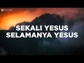 Download Lagu Sekali Yesus Selamanya Yesus - UNDVD Feat. Franky Kuncoro (Lirik) Lagu Rohani
