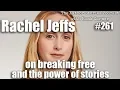 Episode 261 Rachel Jeffs Interview