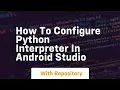 how to configure python interpreter in android studio
