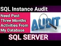 How to track past activity on SQL server Instance SQL Server Audit SQL server Database Audit