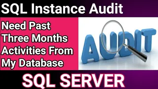 How to track past activity on SQL server Instance SQL Server Audit SQL server Database Audit