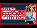 Do Credit Unions Support Digital Wallets Like Apple Pay And Google Pay - Ask Your Bank Teller
