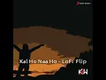 Kal Ho Naa Ho (Lofi Flip)