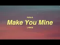 PUBLIC - Make You Mine (Lyrics) | "Put your hand in mine"