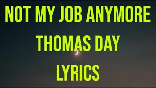 Not My Job Anymore Thomas Day Lyrics 