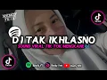 DJ TAK IKHLASNO VIRAL TIKTOK LAGU NYENI MENGKANE