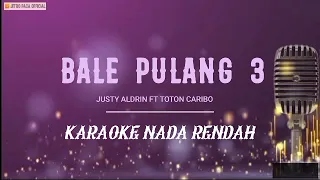 Download Bale Pulang 3 - Justy Aldrin ft Toton Caribo ( Karaoke Nada Rendah  ) MP3