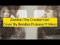 Download Lagu Zombie (The Cranberries) | Cover By Bondan Prakoso Feat Kikan (Lirik) MP3