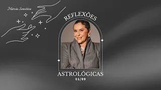Reflexões Astrológicas - 01/09/2026, por Márcia Fernandes