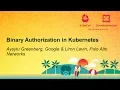 Binary Authorization in Kubernetes - Aysylu Greenberg Google Liron Levin Palo Alto Networks