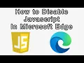 How to Disable Javascript on Microsoft Edge Stop Websites Using Javascript