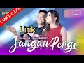Download Lagu 🔴 [LIRIK] JANGAN PERGI - IRWAN KRISDIYANTO X FIRA CANTIKA