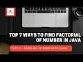 Part 3 Find large factorial of number using Big Integer in java Top 7 different methods