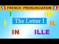 FRENCH PRONUNCIATION LESSON - I I I IL ILL IM IN
