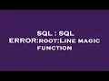 SQL SQL ERROR root Line magic function