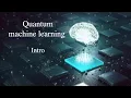 Quantum Machine Learning 01 Brief Intro to Quantum Machine Learning