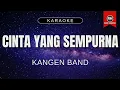 Download Lagu KANGEN BAND - CINTA YANG SEMPURNA (VERSI KARAOKE)