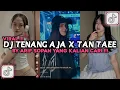 Download Lagu DJ TENANG AJA  X TAN TAEE BY DJ ARIF SOPAN VIRAL TIKTOK 2024