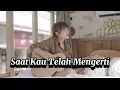 Download Lagu Saat Kau Telah Mengerti Virgoun (Cover+Lirik Tami Aulia Akustik)