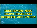 Code Review Node Graph-based User Interface with python